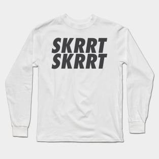 SKRRT SKRRT Long Sleeve T-Shirt